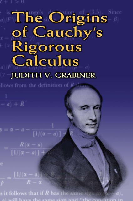 The Origins of Cauchy's Rigorous Calculus, Judith V.Grabiner