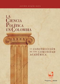 La Ciencia Política en Colombia, la construcción de una comunidad académica, Javier Duque Daza