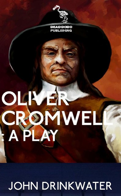 Oliver Cromwell: A Play, John Drinkwater