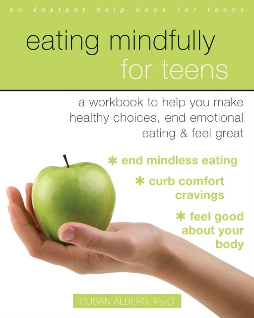 Eating Mindfully for Teens, Susan Albers