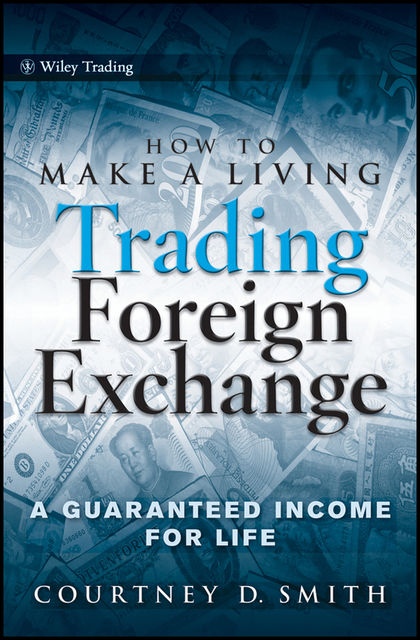 How to Make a Living Trading Foreign Exchange, Courtney Smith