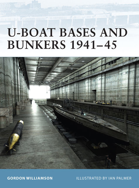 U-Boat Bases and Bunkers 1941?45, Gordon Williamson
