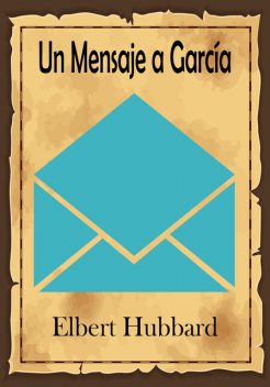 Un Mensaje a García, Elbert Hubbard