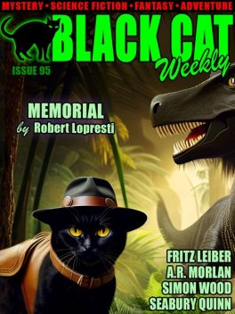 Black Cat Weekly #95, Fritz Leiber, R.Austin Freeman, Hulbert Footner, Alfred Coppel, Seabury Quinn, A.R.Morlan, Hal Charles, Robert Lopresti, John Taine, Simon Wood