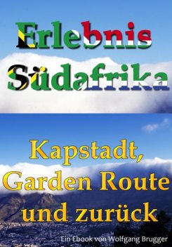 Erlebnis Südafrika: Kapstadt, Garden Route und zurück, Wolfgang Brugger