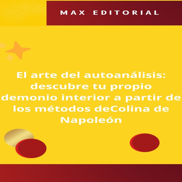 El arte del autoanálisis: descubre tu propio demonio interior a partir de los métodos de Colina de Napoleón, Max Editorial