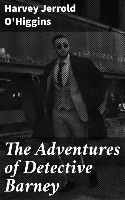 The Adventures of Detective Barney, Harvey Jerrold O'Higgins