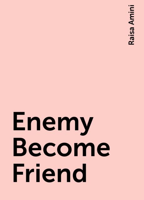 Enemy Become Friend, Raisa Amini