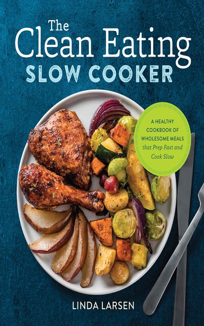 The Clean Eating Slow Cooker, Linda Larsen
