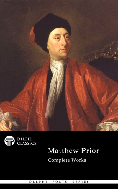 Delphi Complete Works of Matthew Prior (Illustrated), Matthew Prior