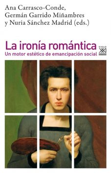 La ironía romántica, Nuria Sánchez Madrid, Ana Carrasco-Conde, Germán Garrido Miñambres