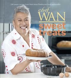 Chef Wan Sweet Treats. 240 pastry recipes from Asia’s most flamboyant food ambassador, Chef Wan