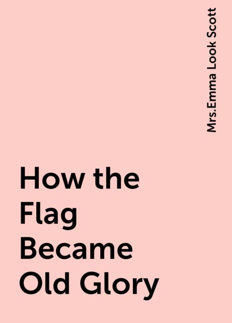 How the Flag Became Old Glory, 