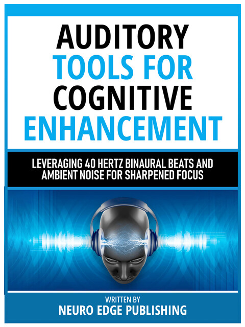 Auditory Tools For Cognitive Enhancement, Neuro Edge Publishing
