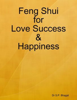 Feng Shui for Love Success & Happiness, S.P. Bhagat