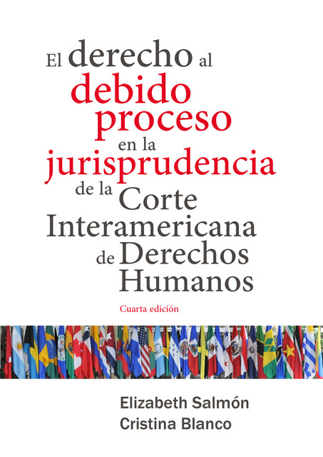 El derecho al debido proceso en la jurisprudencia de la Corte Interamericana de Derechos Humanos, Elizabeth Salmón, Cristina Blanco