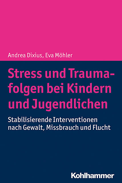 Stress und Traumafolgen bei Kindern und Jugendlichen, Andrea Dixius, Eva Möhler
