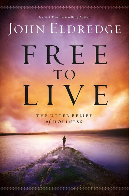 Free to Live, John Eldredge