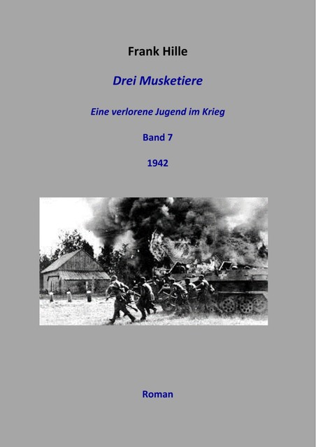 Drei Musketiere – Eine verlorene Jugend im Krieg, Band 7, Frank Hille