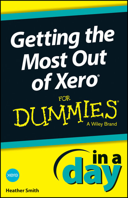 Getting the Most Out of Xero In A Day For Dummies, Heather Smith