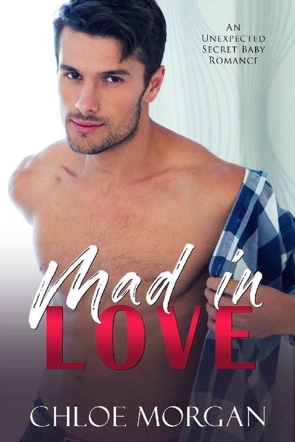 Mad In Love: A Billionaire Unexpected Baby Office Romance, Chloe Morgan