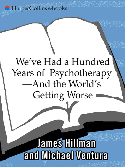 We've Had a Hundred Years of Psychotherapy, James Hillman