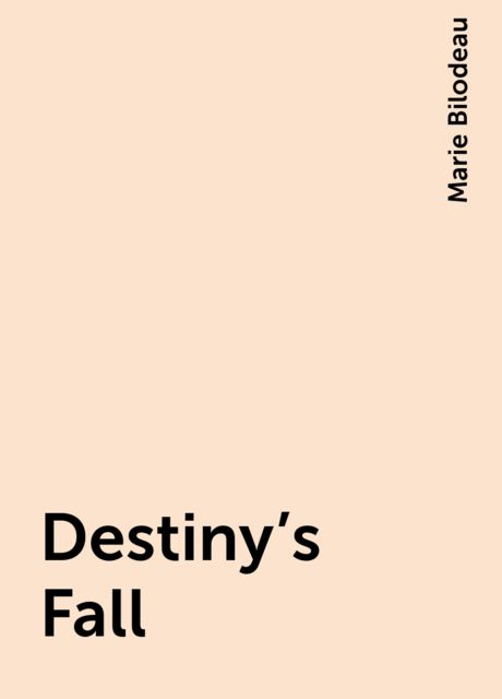 Destiny's Fall, Marie Bilodeau