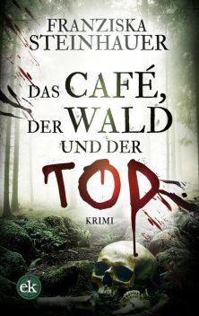 Das Café, der Wald und der Tod, Franziska Steinhauer