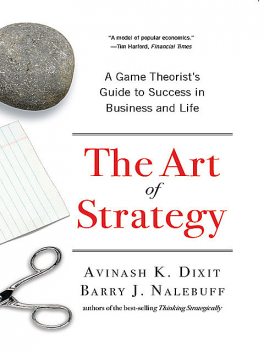 The Art of Strategy: A Game Theorist's Guide to Success in Business and Life, Avinash K.Dixit