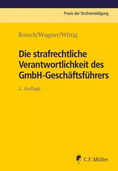 Die strafrechtliche Verantwortlichkeit des GmbH-Geschäftsführers, Markus Wagner, Thomas Rotsch, Petra Wittig