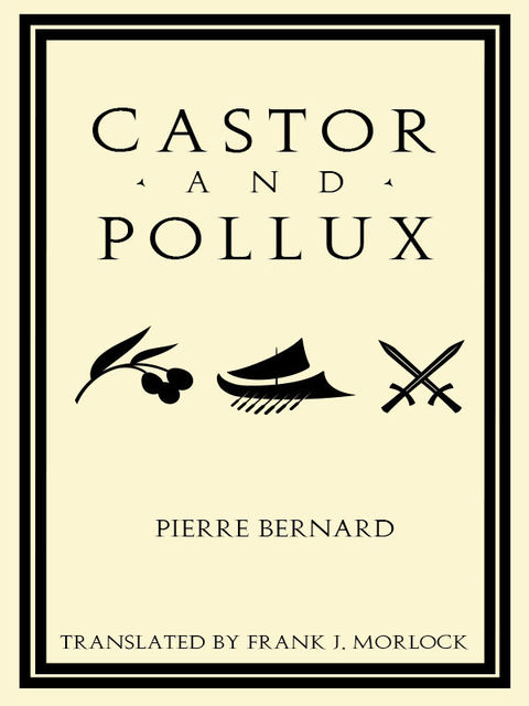 Castor and Pollux: An Opera Libretto, Pierre Bernard