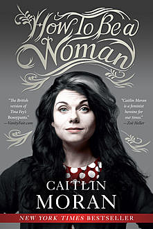 How To Be A Woman, Caitlin Moran