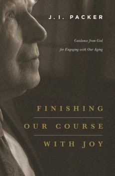 finishing our course with joy, J.I. Packer