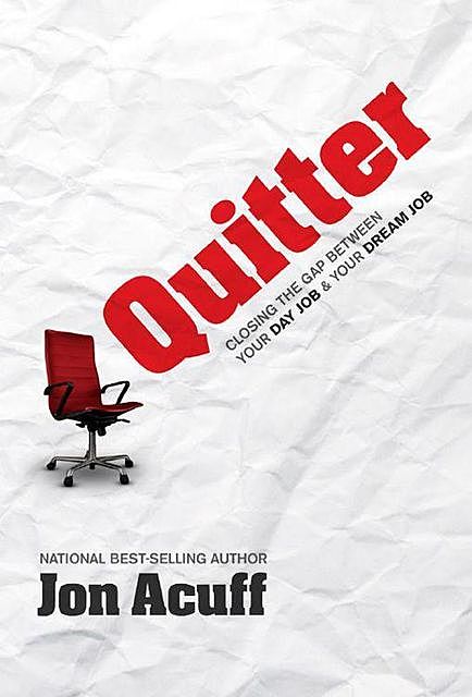 Quitter: Closing the Gap Between Your Day Job & Your Dream Job, Jon Acuff