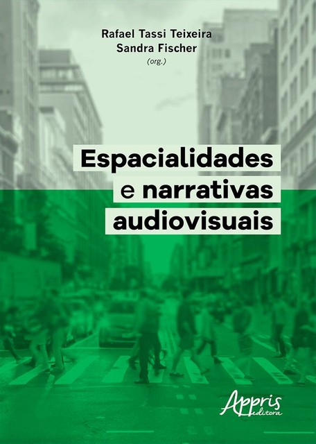 Espacialidades e Narrativas Audiovisuais, Rafael Tassi Teixeira, Sandra Fischer