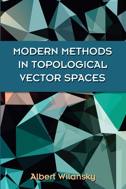 Modern Methods in Topological Vector Spaces, Albert Wilansky