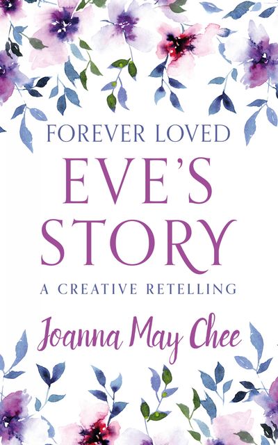 Forever Loved: Eve's Story, Joanna May Chee