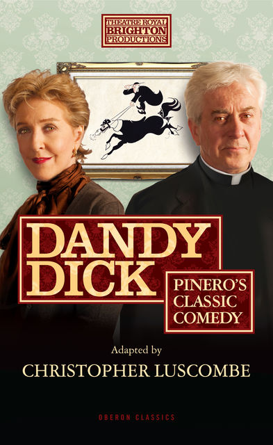 Dandy Dick, Arthur Wing Pinero, Christopher Luscombe