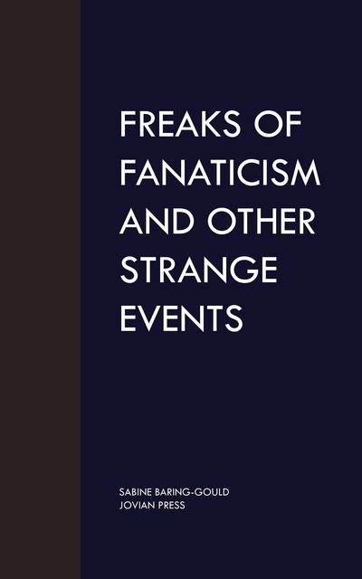 Freaks of Fanaticism, and Other Strange Events, S.Baring-Gould