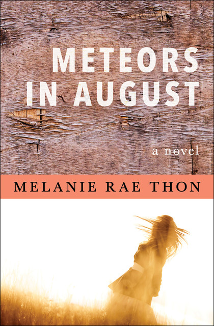 Meteors in August, Melanie Rae Thon