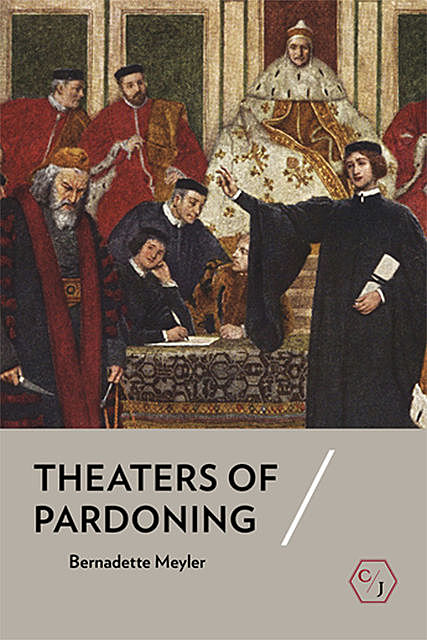 Theaters of Pardoning, Bernadette Meyler