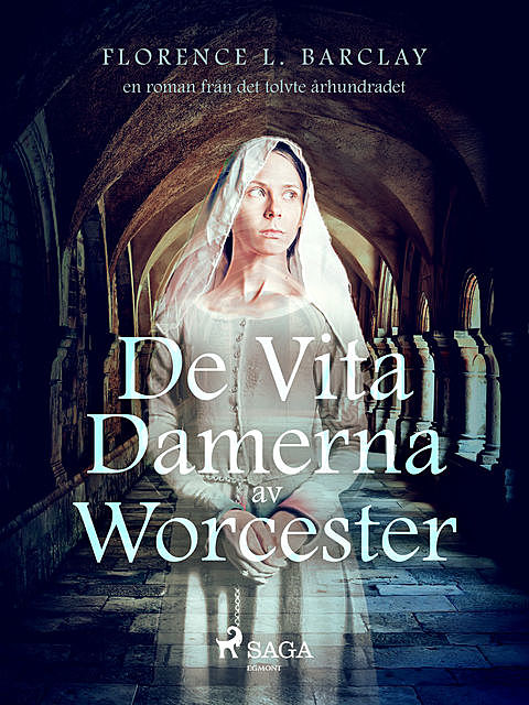 De vita damerna av Worcester: en roman från det tolvte århundradet, Florence L. Barclay
