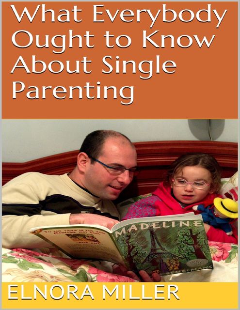 What Everybody Ought to Know About Single Parenting, Elnora Miller