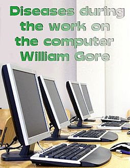 Diseases During the Work on the Computer, William Gore