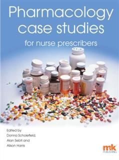 Pharmacology Case Studies for Nurse Prescribers, Donna Scholefield