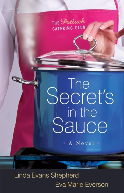 Secret's in the Sauce (The Potluck Catering Club Book #1), Linda Evans Shepherd