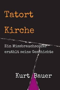 Tatort Kirche, Kurt Bauer