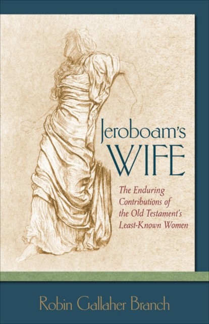 Jeroboam's Wife, Robin Gallaher Branch