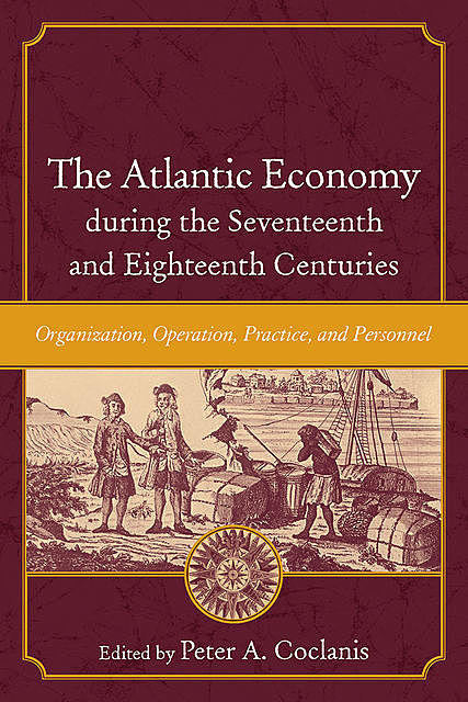 The Atlantic Economy during the Seventeenth and Eighteenth Centuries, Peter A.Coclanis