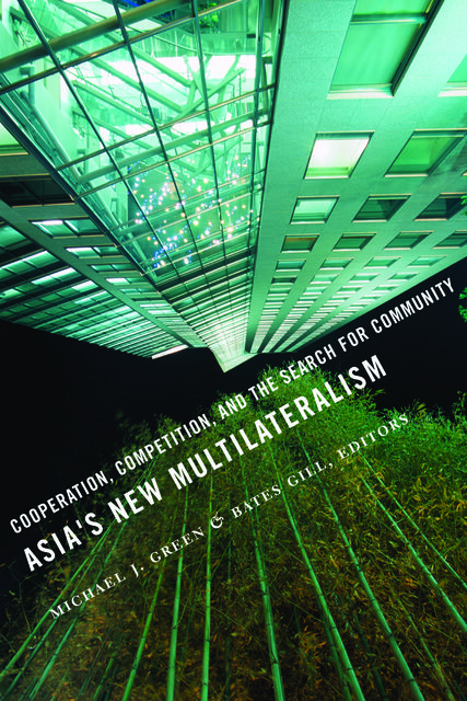 Asia's New Multilateralism, Bates Gill, Edited by Michael J. Green